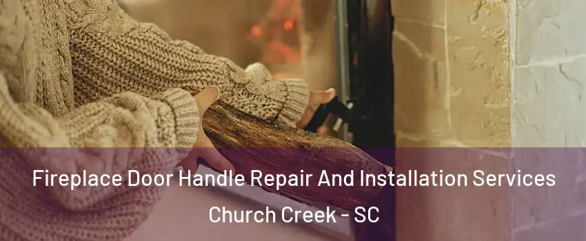 Fireplace Door Handle Repair And Installation Services Church Creek - SC