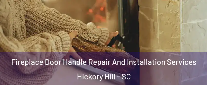 Fireplace Door Handle Repair And Installation Services Hickory Hill - SC