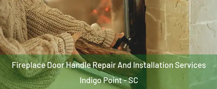 Fireplace Door Handle Repair And Installation Services Indigo Point - SC