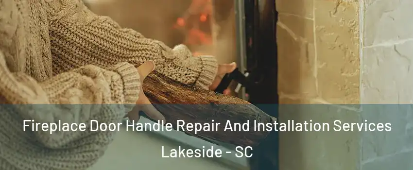 Fireplace Door Handle Repair And Installation Services Lakeside - SC