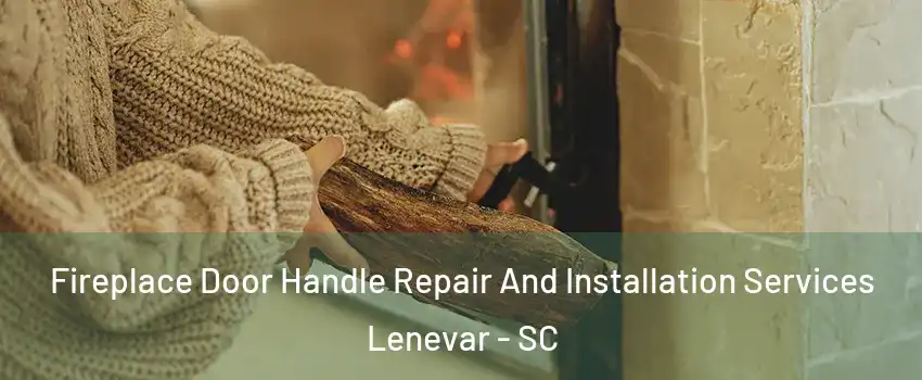 Fireplace Door Handle Repair And Installation Services Lenevar - SC