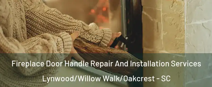 Fireplace Door Handle Repair And Installation Services Lynwood/Willow Walk/Oakcrest - SC