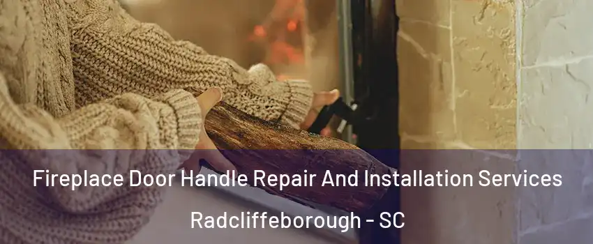 Fireplace Door Handle Repair And Installation Services Radcliffeborough - SC