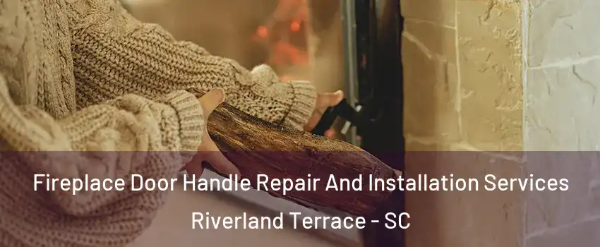 Fireplace Door Handle Repair And Installation Services Riverland Terrace - SC