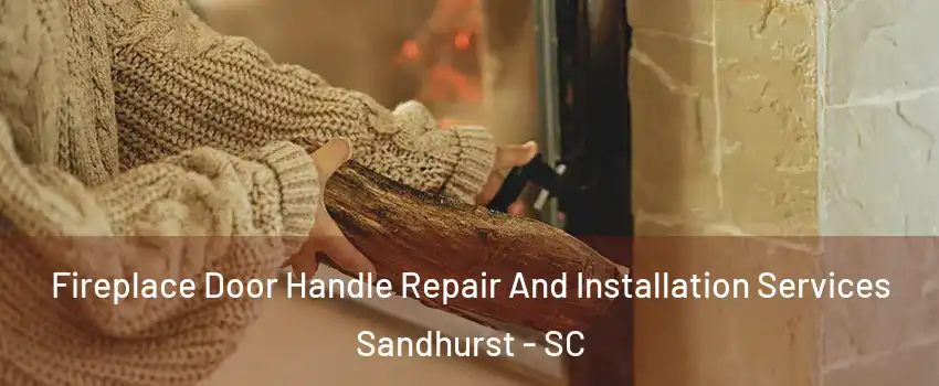 Fireplace Door Handle Repair And Installation Services Sandhurst - SC