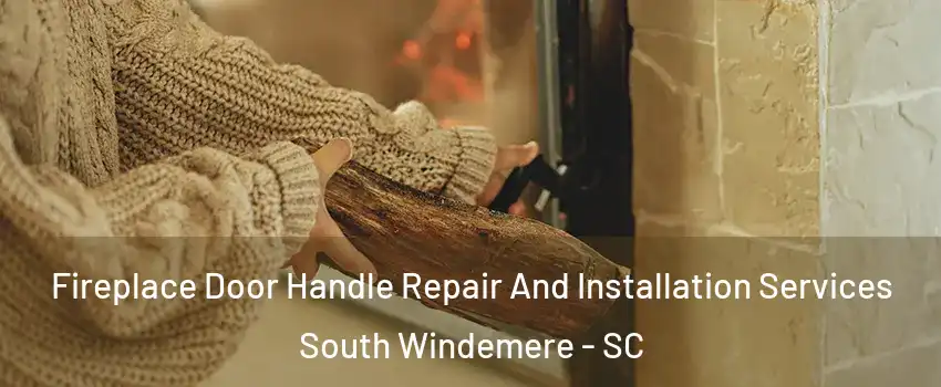 Fireplace Door Handle Repair And Installation Services South Windemere - SC