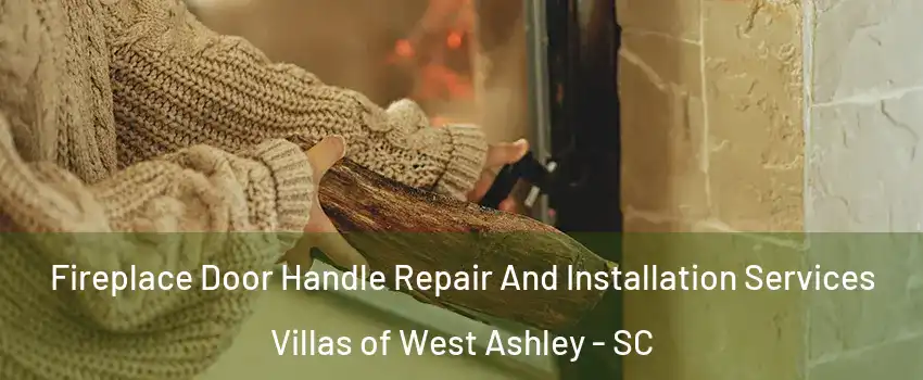 Fireplace Door Handle Repair And Installation Services Villas of West Ashley - SC