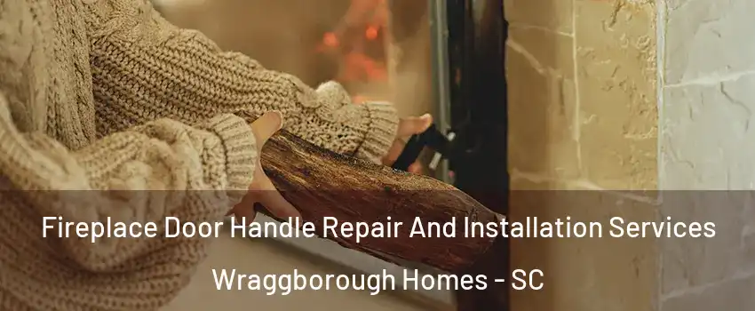 Fireplace Door Handle Repair And Installation Services Wraggborough Homes - SC