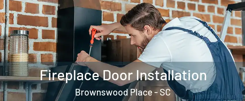 Fireplace Door Installation Brownswood Place - SC