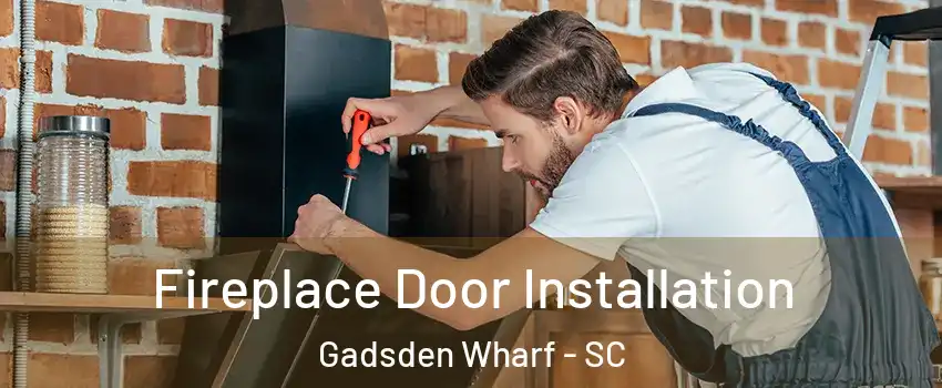 Fireplace Door Installation Gadsden Wharf - SC