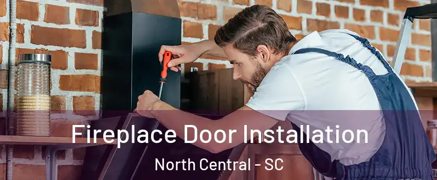 Fireplace Door Installation North Central - SC