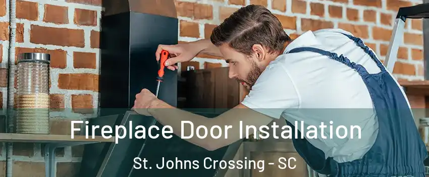 Fireplace Door Installation St. Johns Crossing - SC