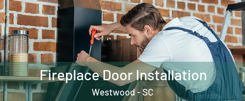 Fireplace Door Installation Westwood - SC