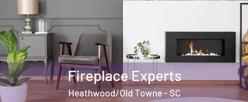 Fireplace Experts Heathwood/Old Towne - SC