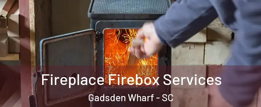 Fireplace Firebox Services Gadsden Wharf - SC