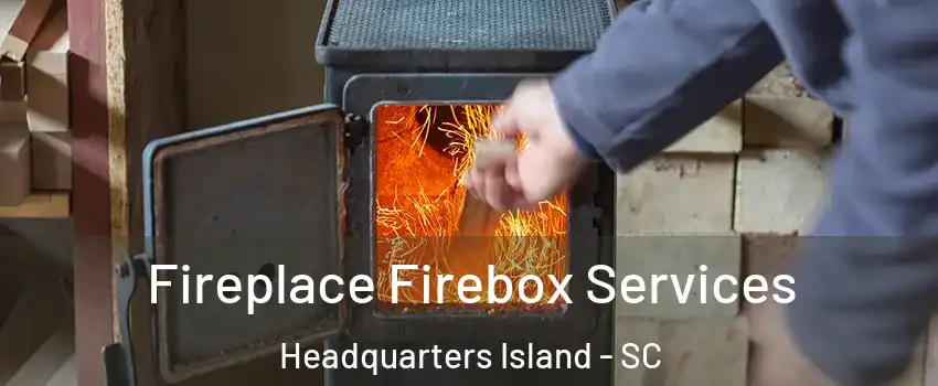 Fireplace Firebox Services Headquarters Island - SC