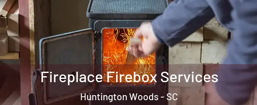 Fireplace Firebox Services Huntington Woods - SC