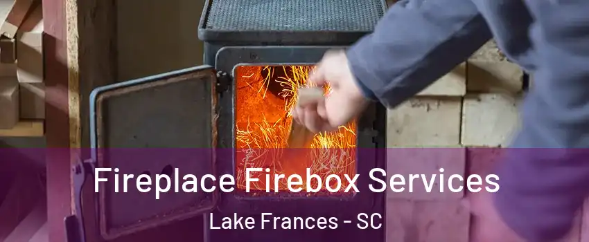 Fireplace Firebox Services Lake Frances - SC