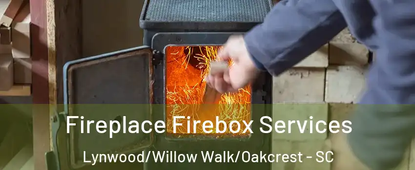 Fireplace Firebox Services Lynwood/Willow Walk/Oakcrest - SC