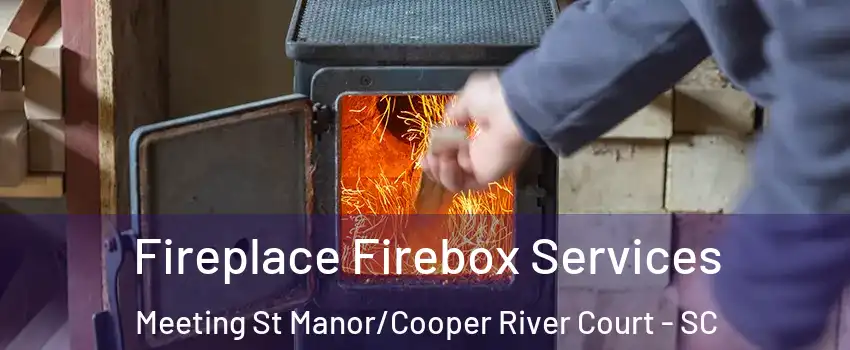 Fireplace Firebox Services Meeting St Manor/Cooper River Court - SC