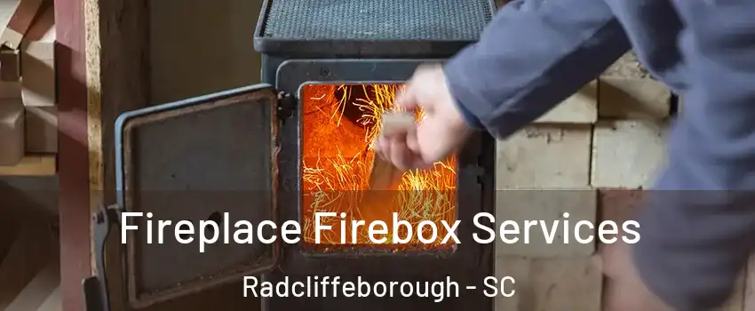 Fireplace Firebox Services Radcliffeborough - SC