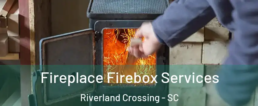 Fireplace Firebox Services Riverland Crossing - SC