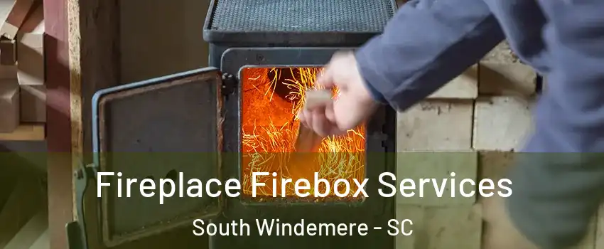 Fireplace Firebox Services South Windemere - SC