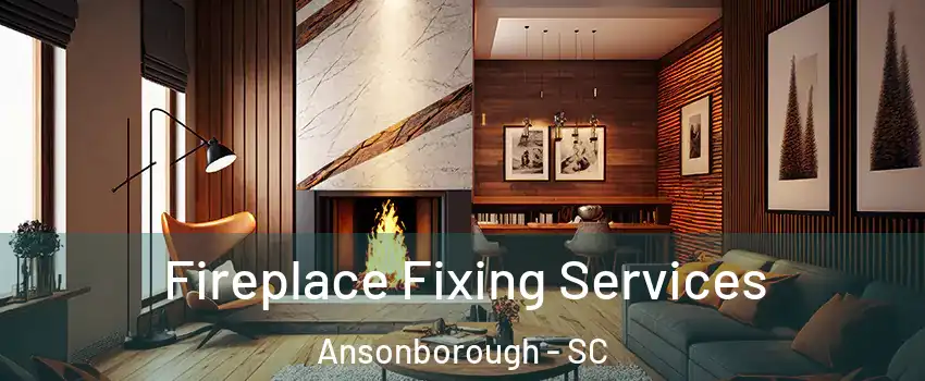 Fireplace Fixing Services Ansonborough - SC