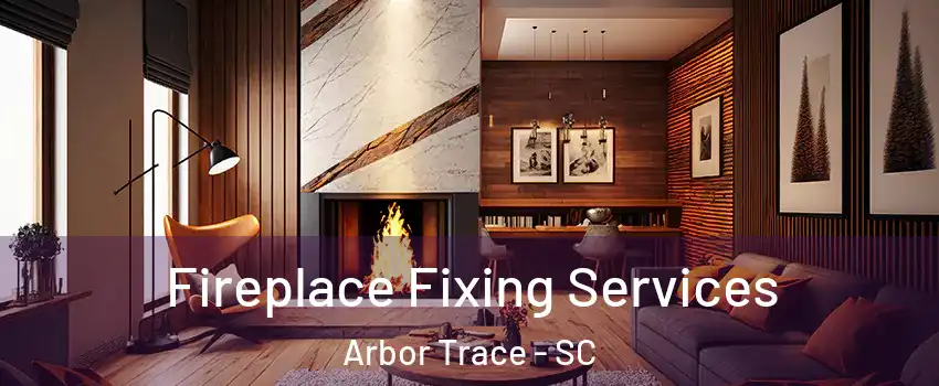 Fireplace Fixing Services Arbor Trace - SC