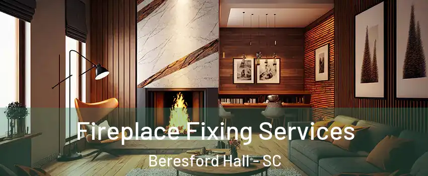 Fireplace Fixing Services Beresford Hall - SC