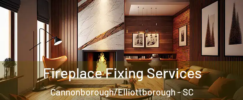 Fireplace Fixing Services Cannonborough/Elliottborough - SC