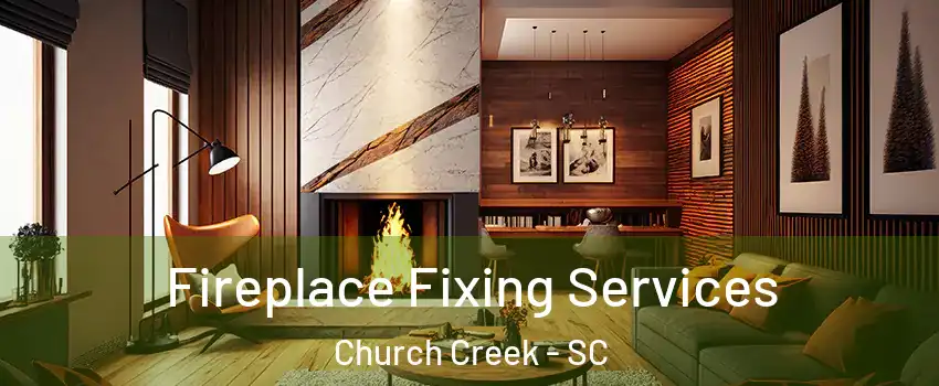 Fireplace Fixing Services Church Creek - SC