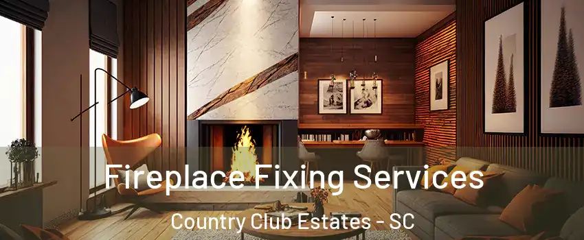 Fireplace Fixing Services Country Club Estates - SC