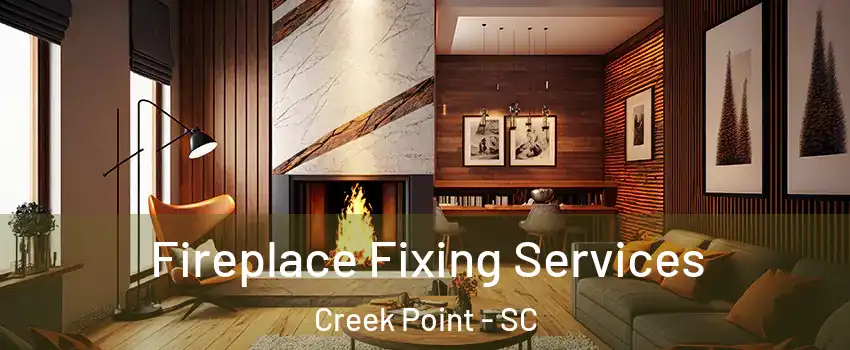 Fireplace Fixing Services Creek Point - SC