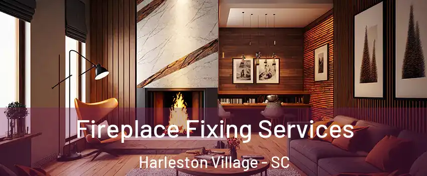 Fireplace Fixing Services Harleston Village - SC