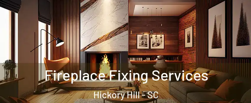 Fireplace Fixing Services Hickory Hill - SC