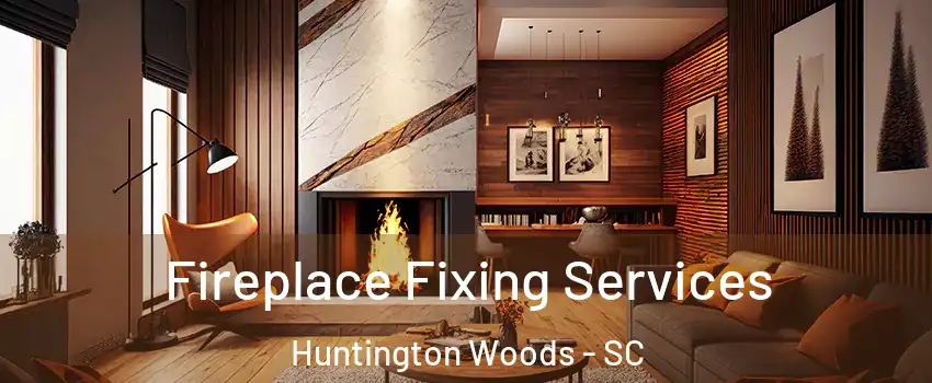 Fireplace Fixing Services Huntington Woods - SC