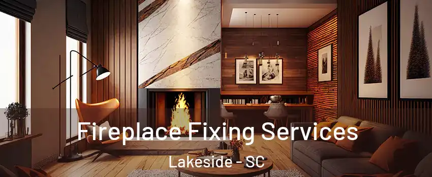 Fireplace Fixing Services Lakeside - SC