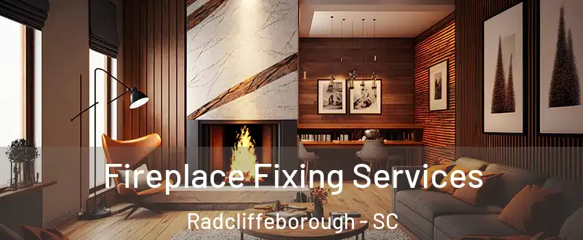 Fireplace Fixing Services Radcliffeborough - SC