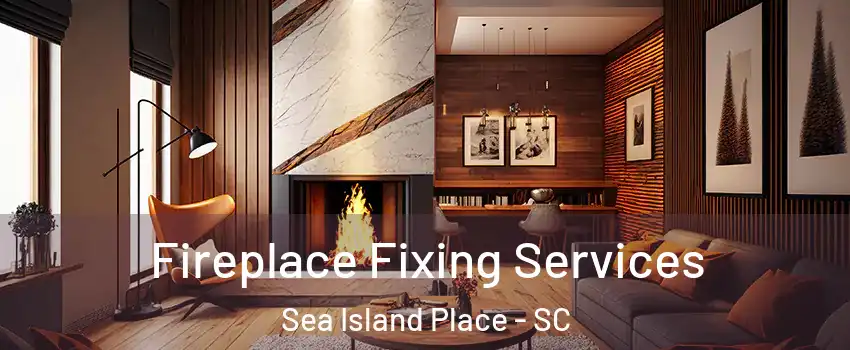 Fireplace Fixing Services Sea Island Place - SC