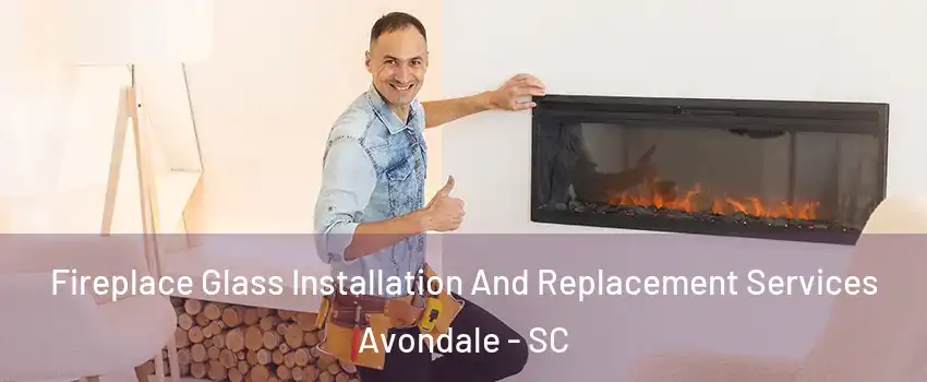 Fireplace Glass Installation And Replacement Services Avondale - SC