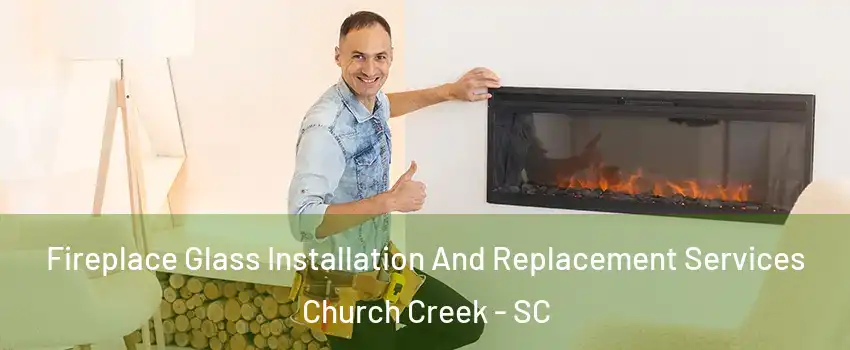 Fireplace Glass Installation And Replacement Services Church Creek - SC