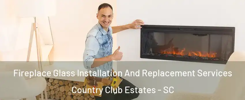 Fireplace Glass Installation And Replacement Services Country Club Estates - SC