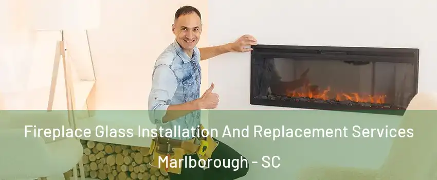 Fireplace Glass Installation And Replacement Services Marlborough - SC