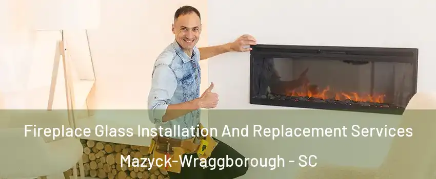 Fireplace Glass Installation And Replacement Services Mazyck-Wraggborough - SC