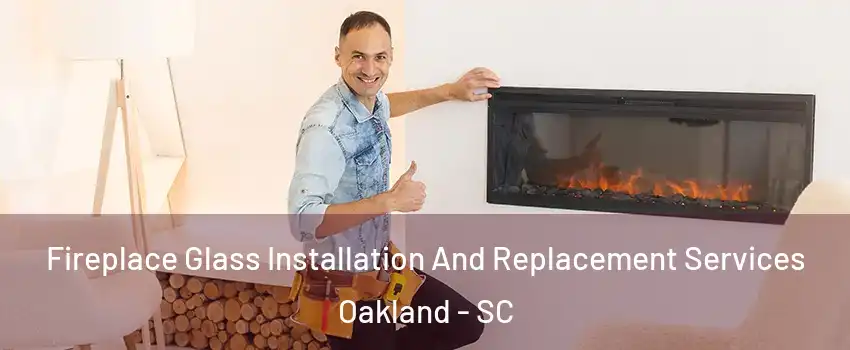 Fireplace Glass Installation And Replacement Services Oakland - SC