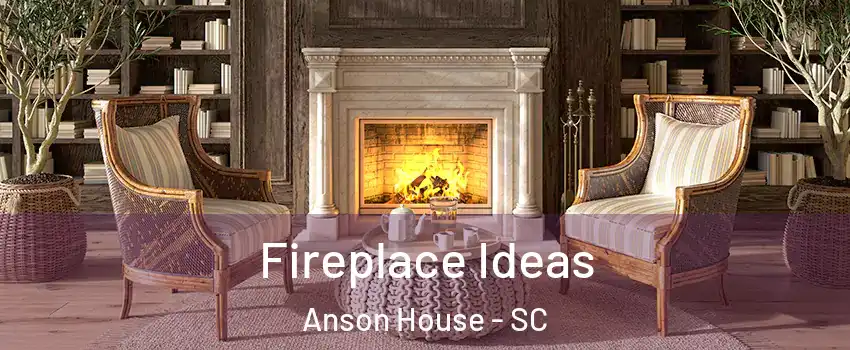 Fireplace Ideas Anson House - SC