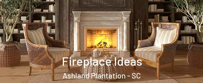 Fireplace Ideas Ashland Plantation - SC