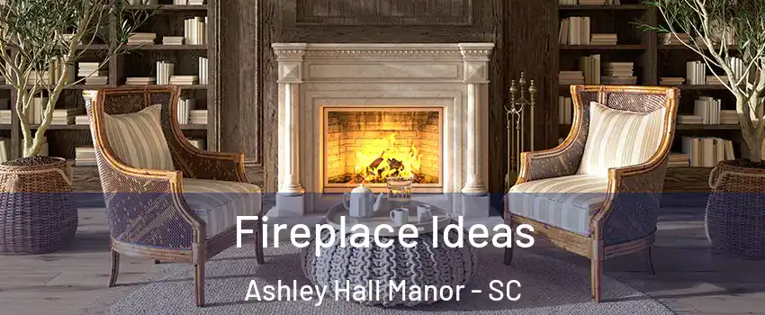 Fireplace Ideas Ashley Hall Manor - SC