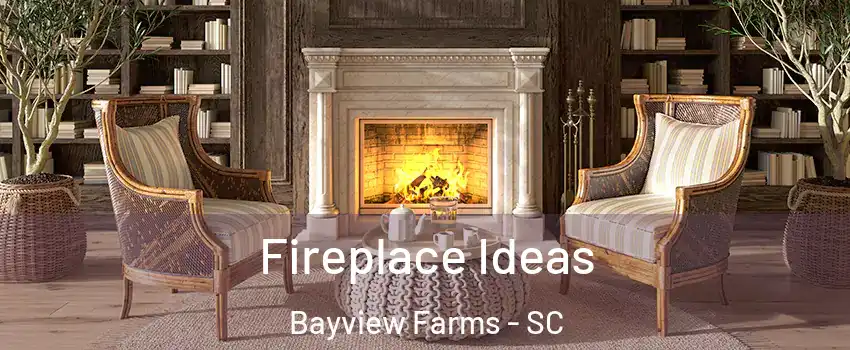 Fireplace Ideas Bayview Farms - SC